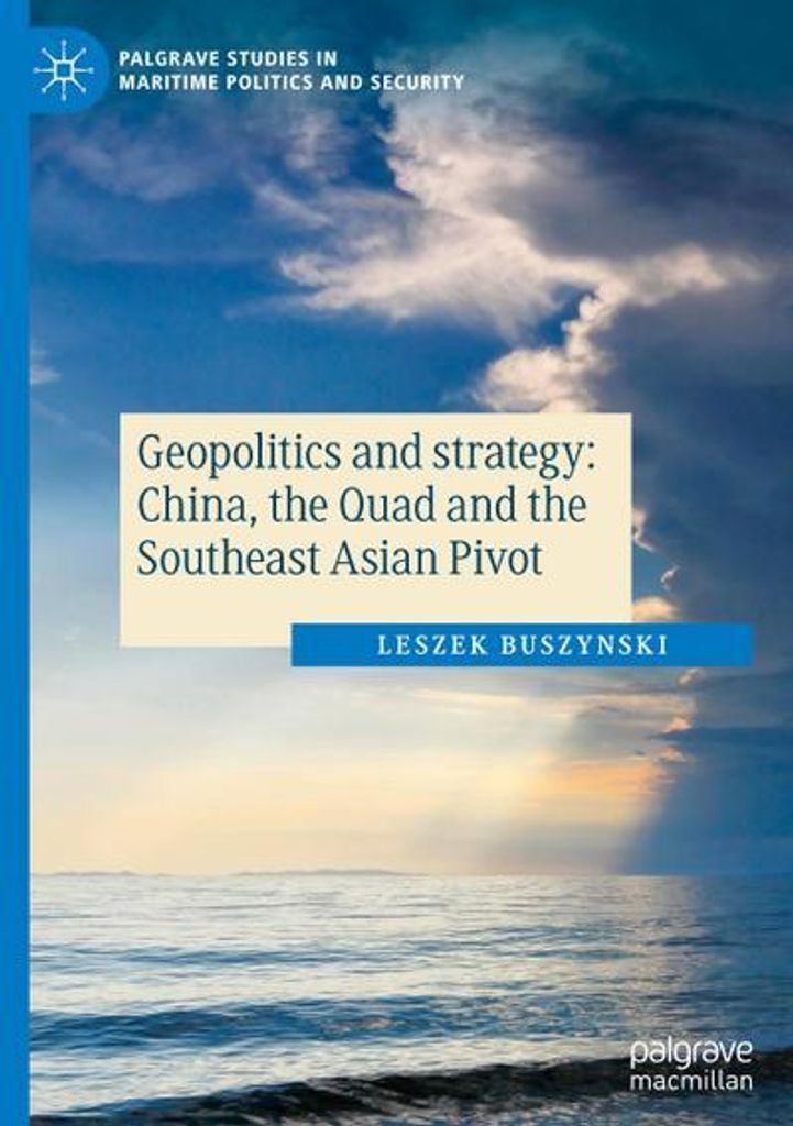 Geopolitics and strategy: China, the Quad and the Southeast Asian Pivot