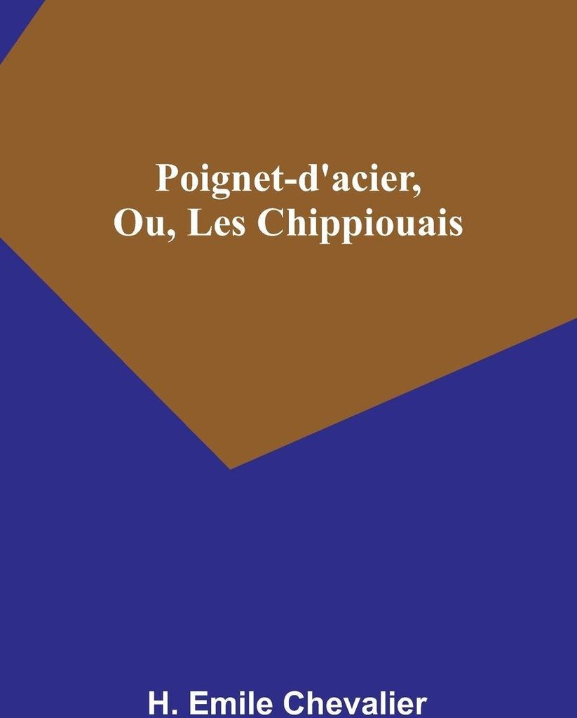 Poignet-d'acier, Ou, Les Chippiouais