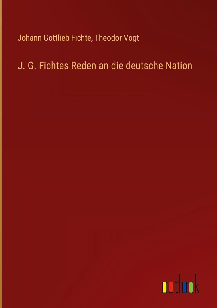 J. G. Fichtes Reden an die deutsche Nation