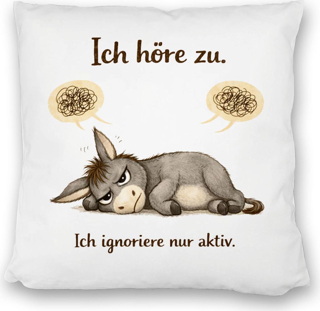 Eddi Esel Ich höre zu Ich ignoriere nur aktiv Kissen satiniert für Morgenmuffel