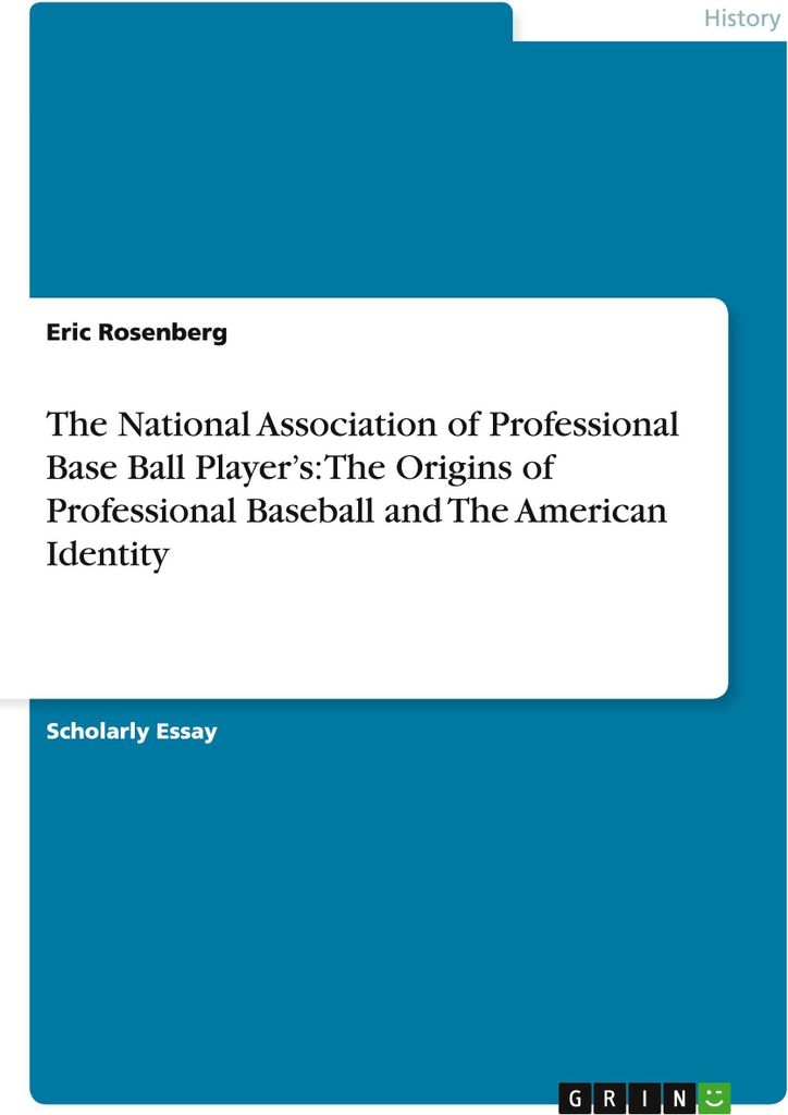 The National Association of Professional Base Ball Player's: The Origins of Professional Baseball and The American Identity