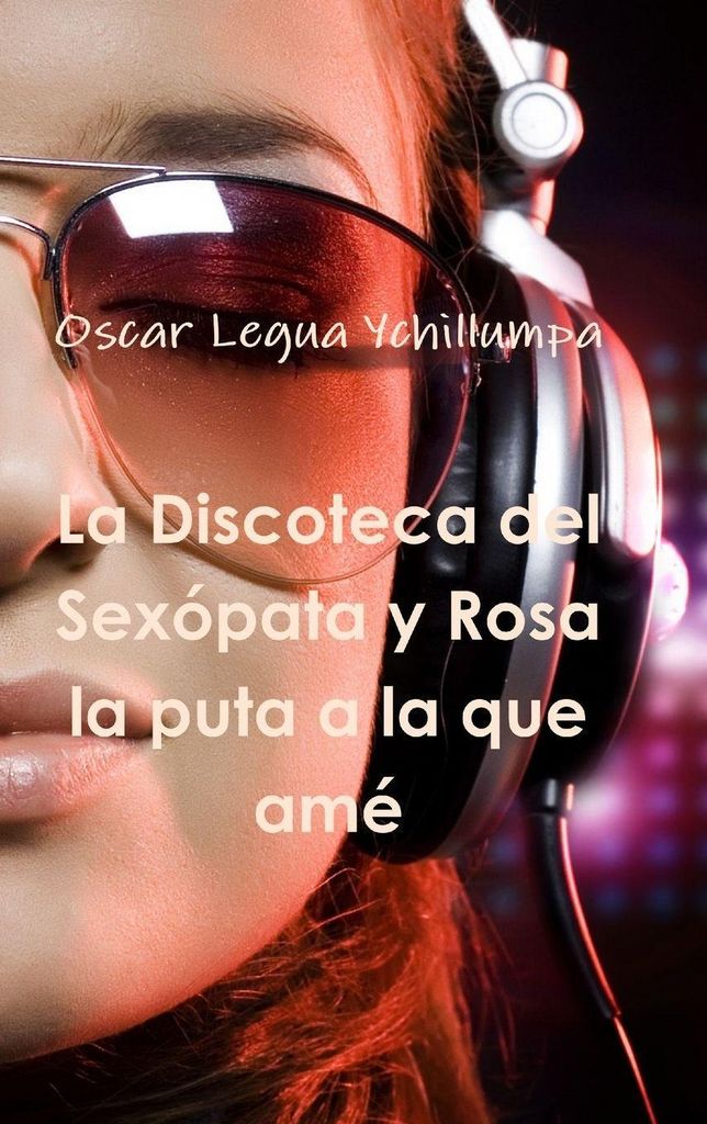 La Discoteca del Sexópata y Rosa la puta a la que amé