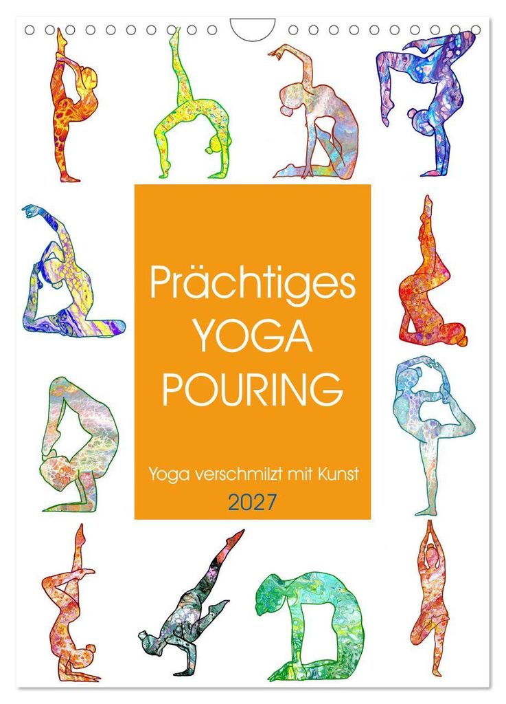 Prächtiges Yoga Pouring - Yoga verschmilzt mit Kunst (Wandkalender 2027 DIN A4 hoch), CALVENDO Monatskalender