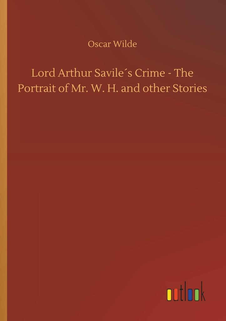 Lord Arthur Savile ́s Crime - The Portrait of Mr. W. H. and other Stories