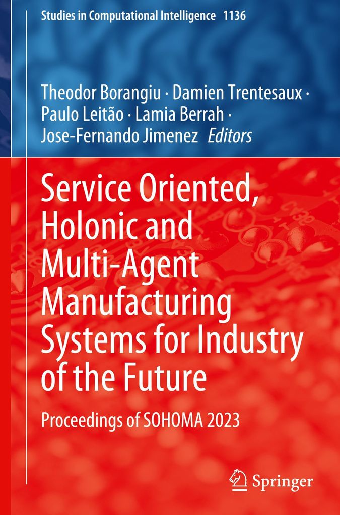Service Oriented, Holonic and Multi-Agent Manufacturing Systems for Industry of the Future