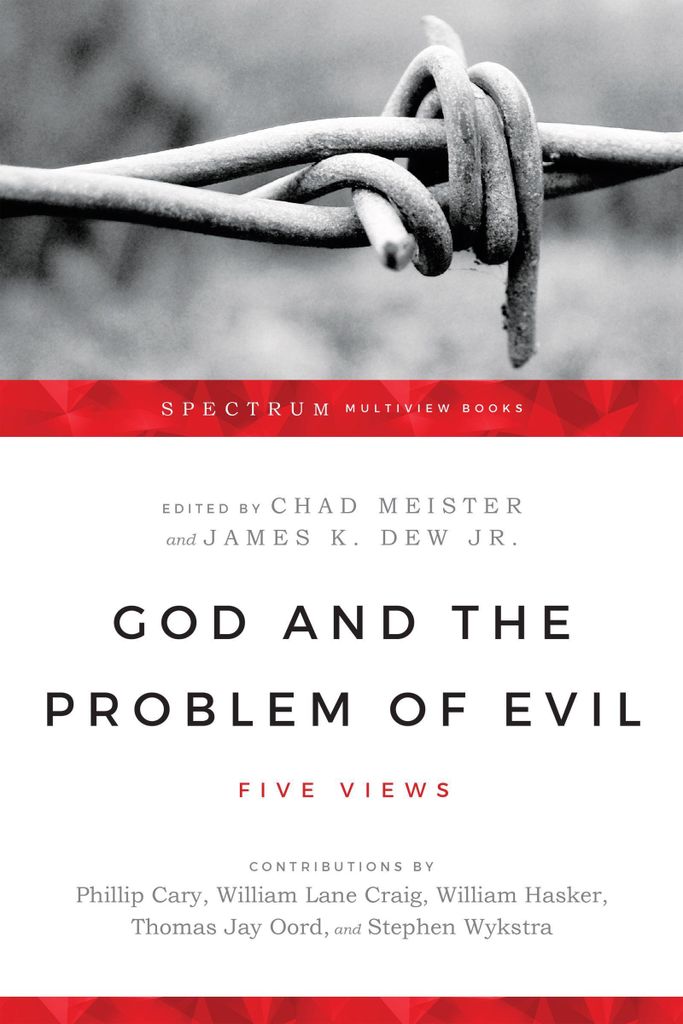 God and the Problem of Evil: Five Views (Spectr. Meister, Dew