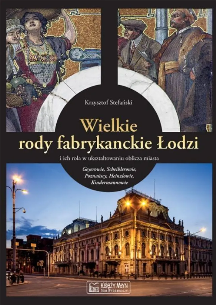 Wielkie Rody Fabrykanckie Łodzi : Livre d'Histoire Industrielle Polonaise