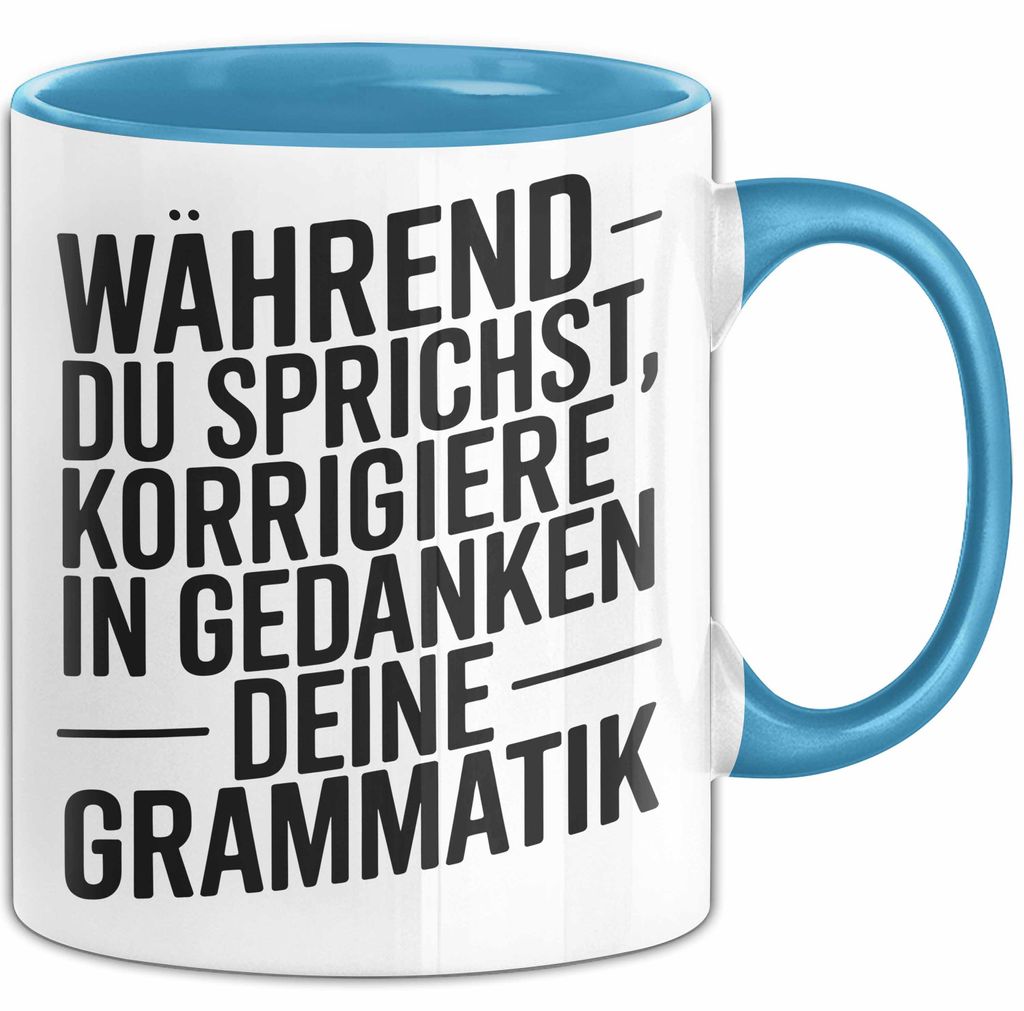 Deutschlehrer Unterricht Tasse Geschenk Lustige Geschenkidee Spruch Während Du Sprichst Korrigiere Ich In Gedanken Deine Grammatik (Blau)