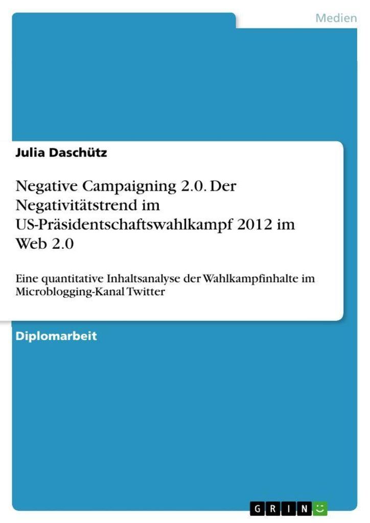Negative Campaigning 2.0. Der Negativitätstrend im US-Präsidentschaftswahlkampf 2012 im Web 2.0