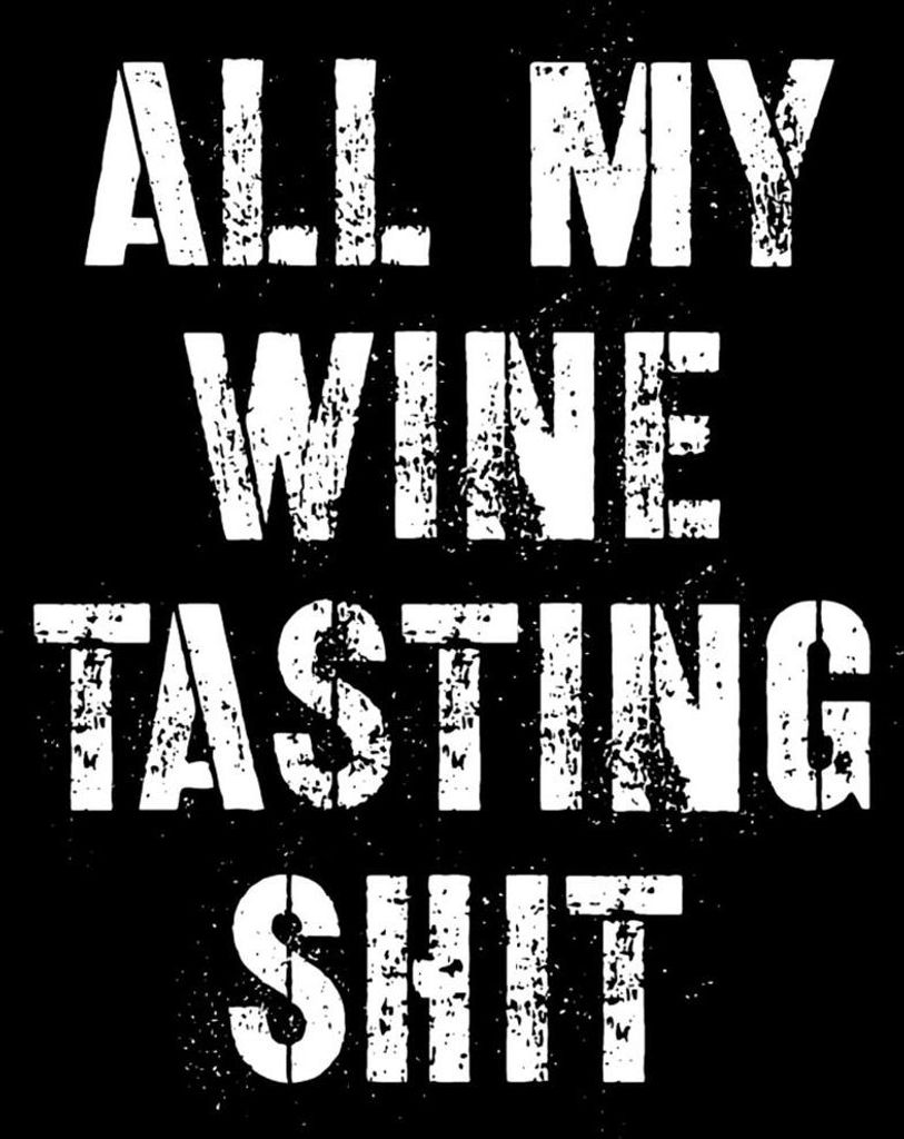All My Wine Tasting Shit
