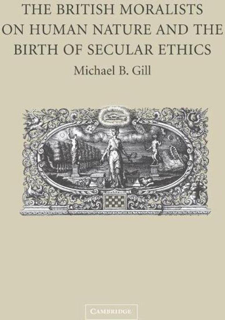 The British Moralists on Human Nature and the Birth of Secular Ethics