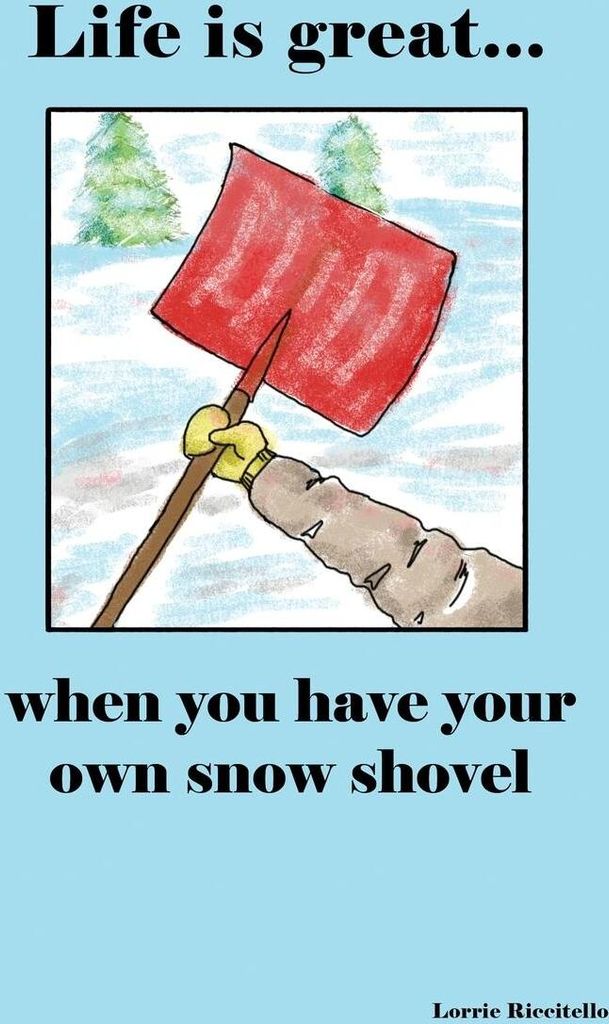 Life is Great When You Have Your Own Snow Shovel