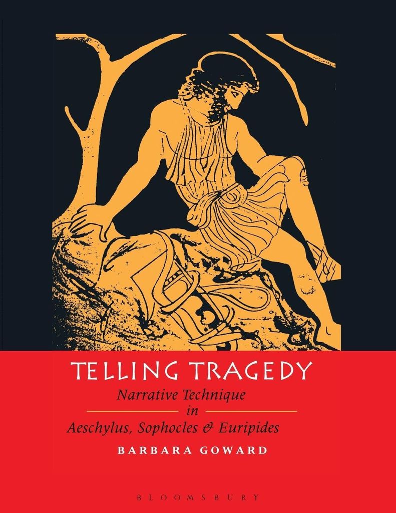 Telling Tragedy: Narrative Technique in Aeschyl, Goward, Barbara,,