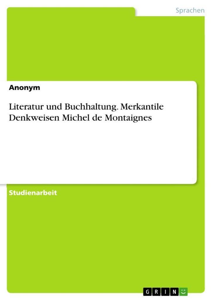 Literatur und Buchhaltung. Merkantile Denkweisen Michel de Montaignes