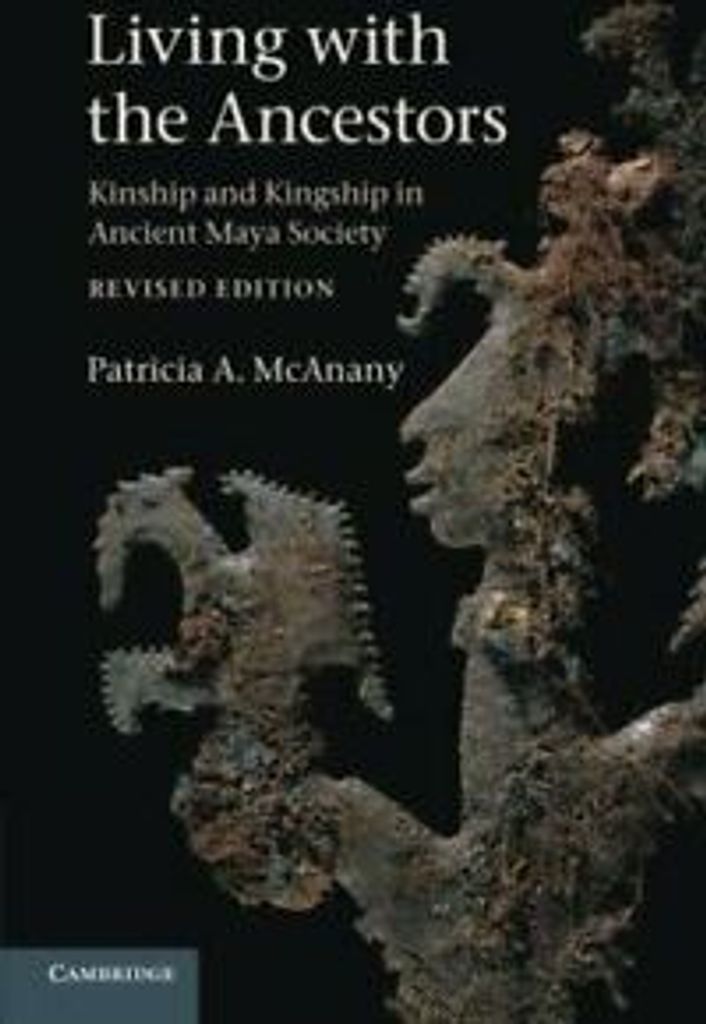 Living with the Ancestors: Kinship and Kingship. McAnany, Patricia.
