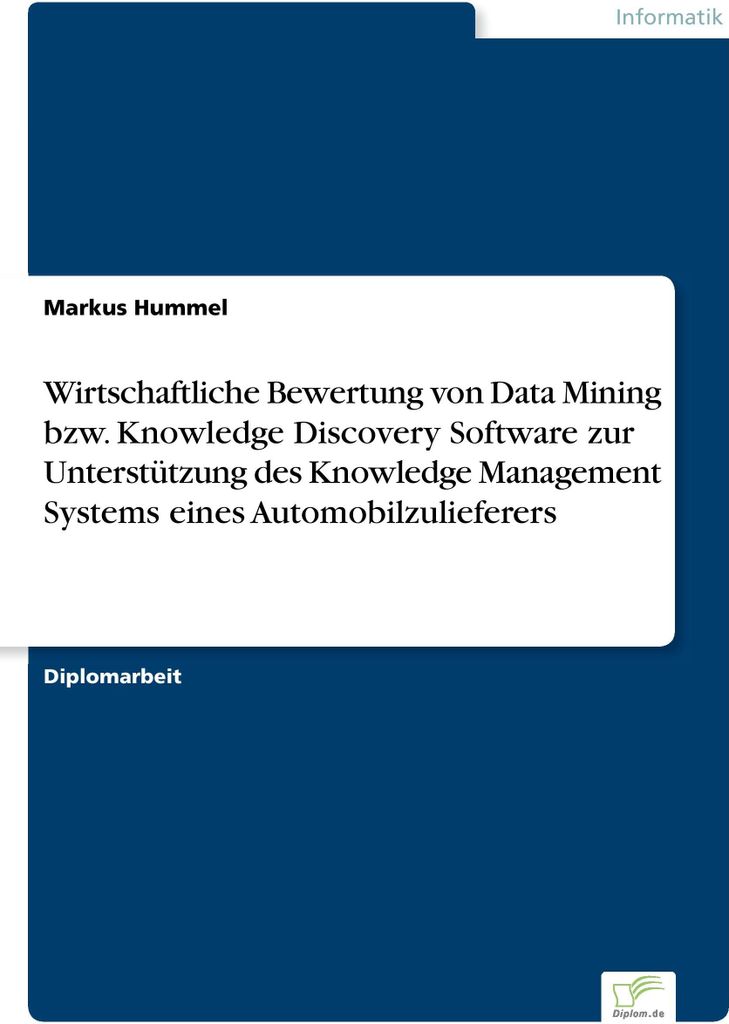 Wirtschaftliche Bewertung von Data Mining bzw. Knowledge Discovery Software zur Unterstützung des Knowledge Management Systems eines Automobilzuli...