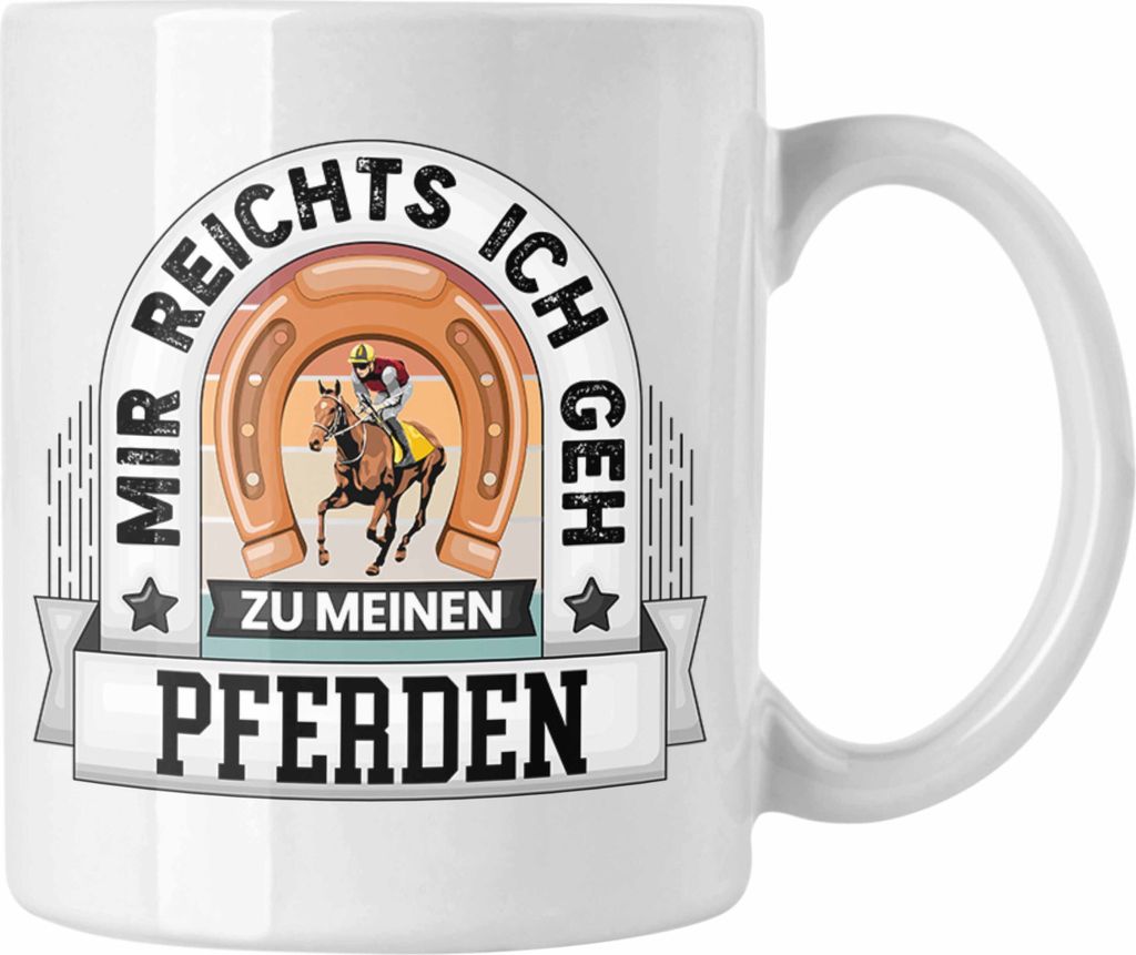 Trendation - Reiterin Tasse Geschenk Lustiger Spruch Mir Reichts Ich Geh Zu Meinen Pferde Becher Geschenkidee (Weiß)