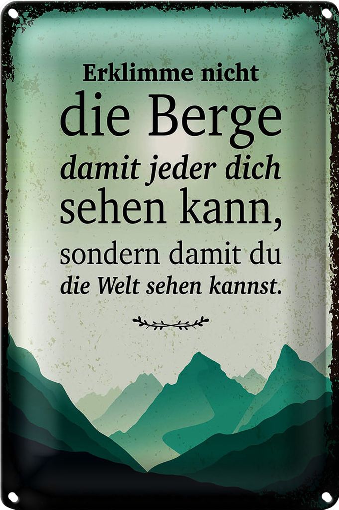 Blechschild Spruch Erklimme nicht die Berge sondern 18x12cm