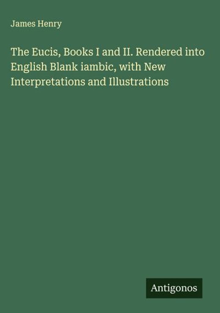 Die Eucis, Bücher I und II. Übersetzt in Englisch Blank jambisch, mit neuen Interpretationen und Illustrationen