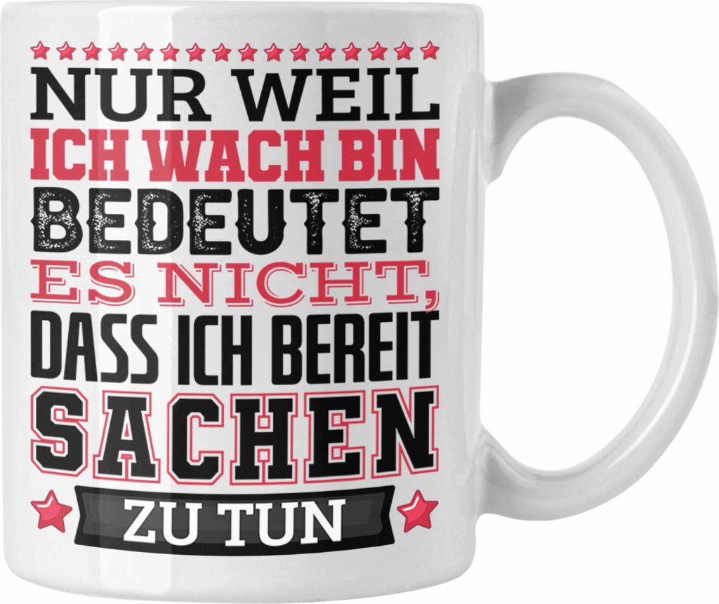 Trendation - Lustiger Spruch Tasse Kaffee-Becher Nur Weil Ich Wach Bin Heißt Es Nicht Dass Ich Fähig Bin Irgendwas Zu Tun Humor Sarkasmus (Weiß)
