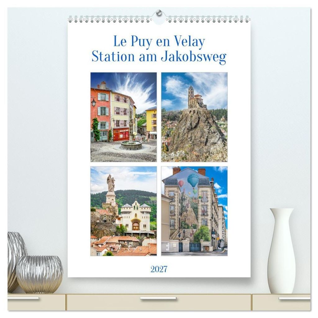 Le puy en Velay, Station am Jakobsweg (hochwertiger Premium Wandkalender 2027 DIN A2 hoch), Kunstdruck in Hochglanz