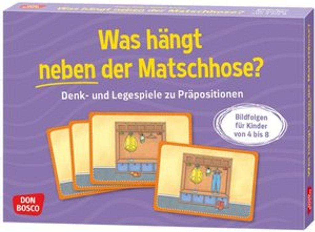 Was hängt neben der Matschhose?: Denk- und Legespiele zu Präpositionen. Bildfolgen für Kinder von 4 bis 8. Spielerisch Verhältniswörter üben ...