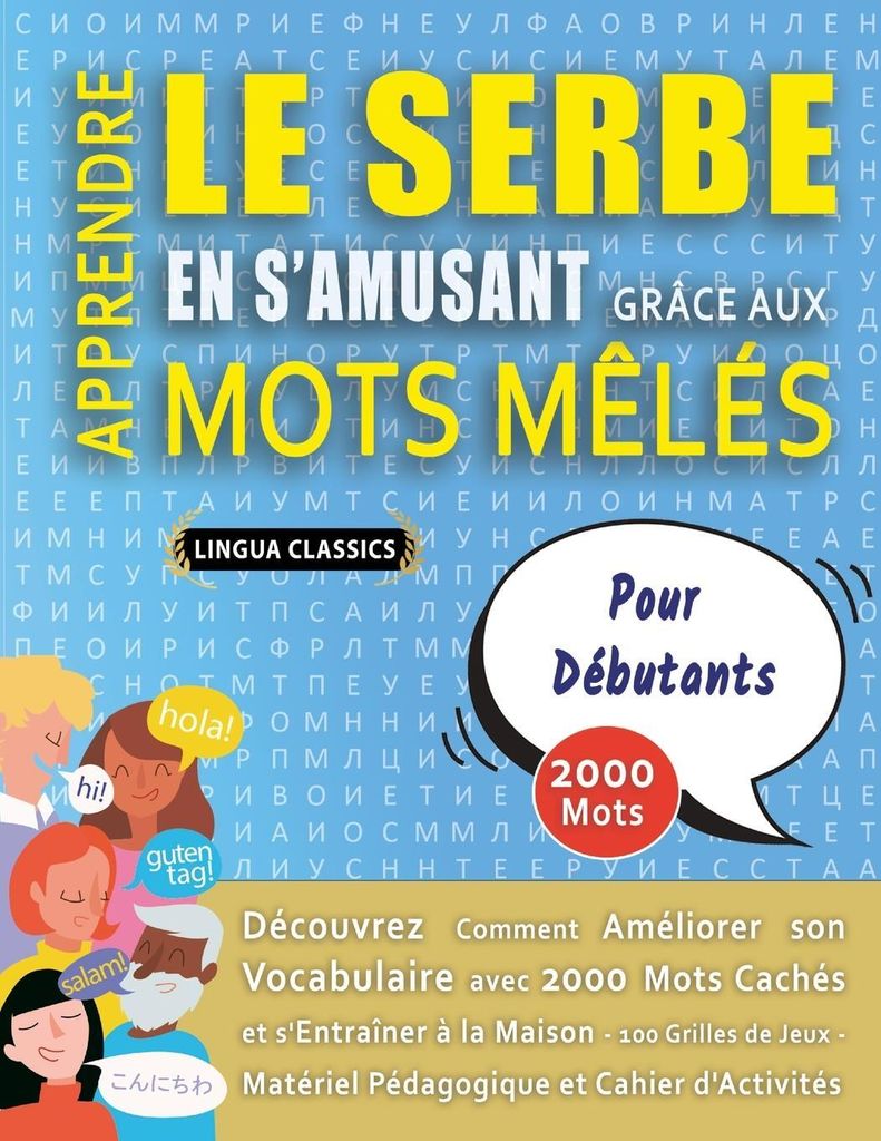 APPRENDRE LE SERBE EN S'AMUSANT GRÂCE AUX MOTS MÊLÉS - POUR DÉBUTANTS - Découvrez Comment Améliorer Son Vocabulaire Avec 2000 Mots Cachés Et...