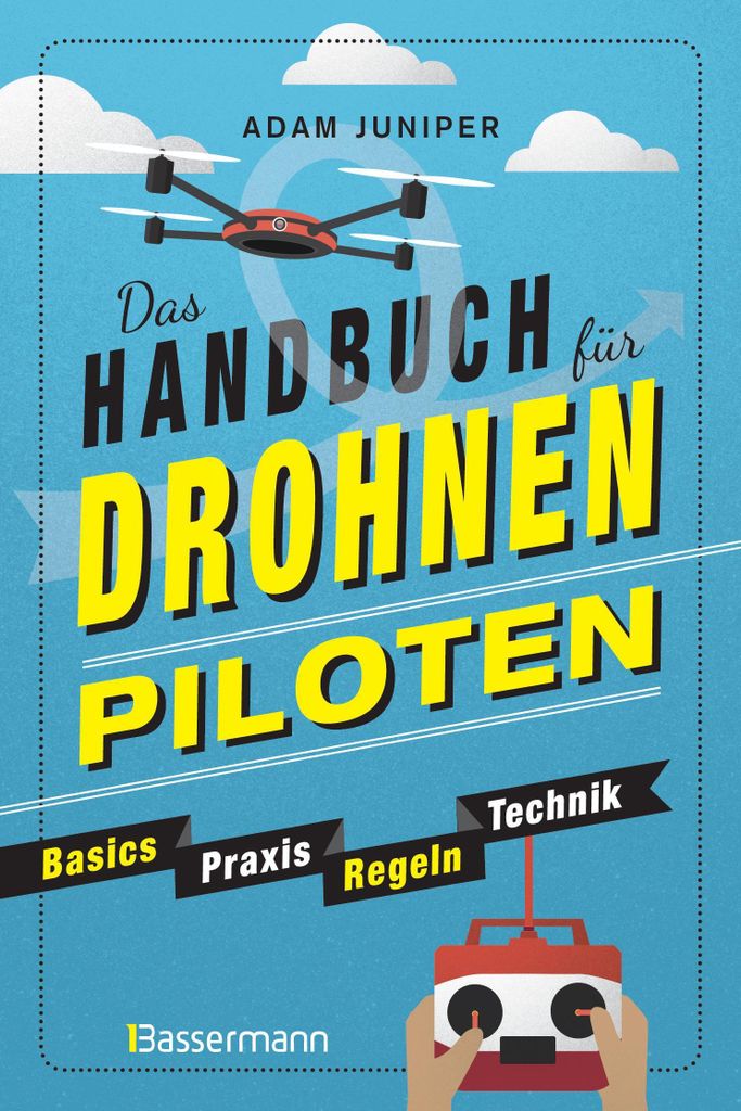 Das Handbuch für Drohnen-Piloten. Basics, Praxis, Technik, Produktbild 