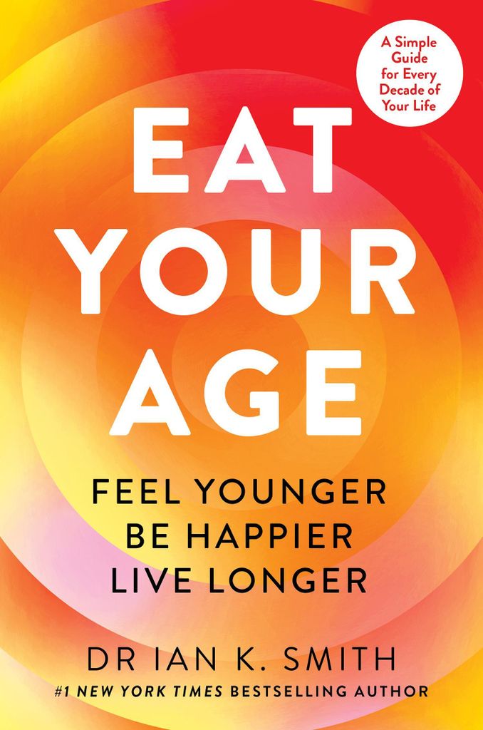 Eat Your Age: Achieve your New Year resolutions and fight the ageing process with new science- driven advice on diet, nutrition and lifestyle from a b