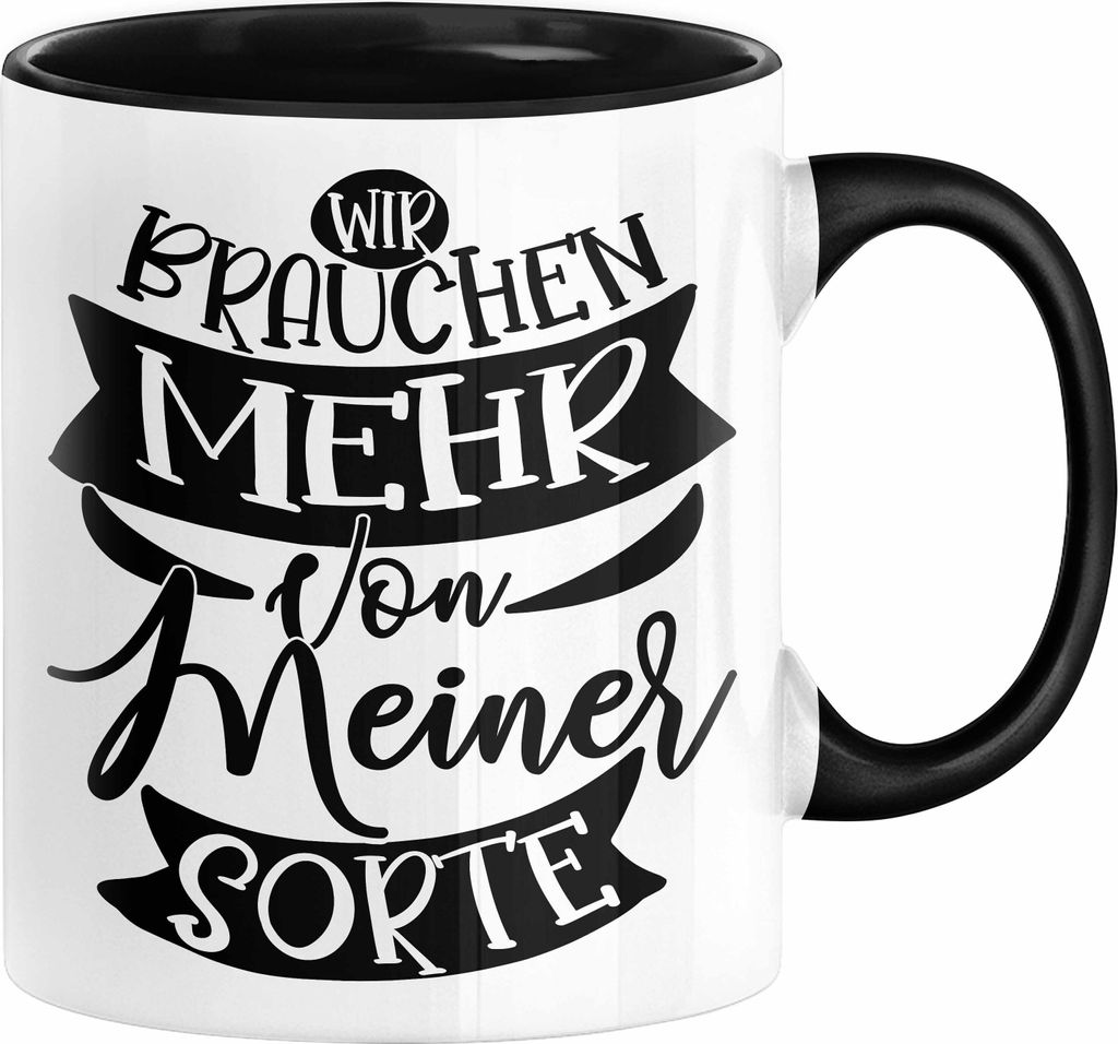 Lustiger Spruch Kaffee-Becher Geschenk für Kollegen Wir Brauchen Mehr Von Meiner Sorte Tasse (Schwarz)
