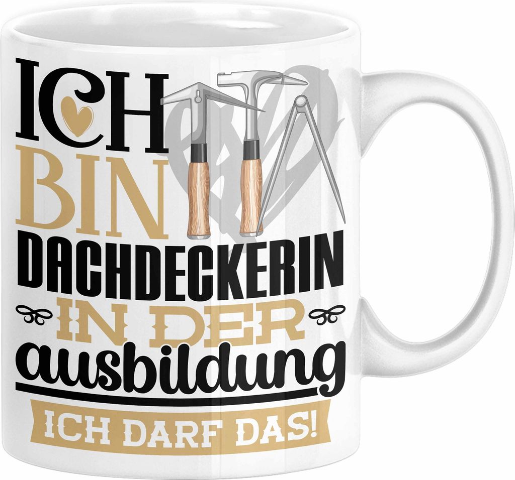 Dachdeckerin Ausbildung Start Geschenk Tasse Ich Bin Dachdeckerin In Der Ausbildung Ich Darf Das Kaffee-Becher Geschenkidee (Weiß)