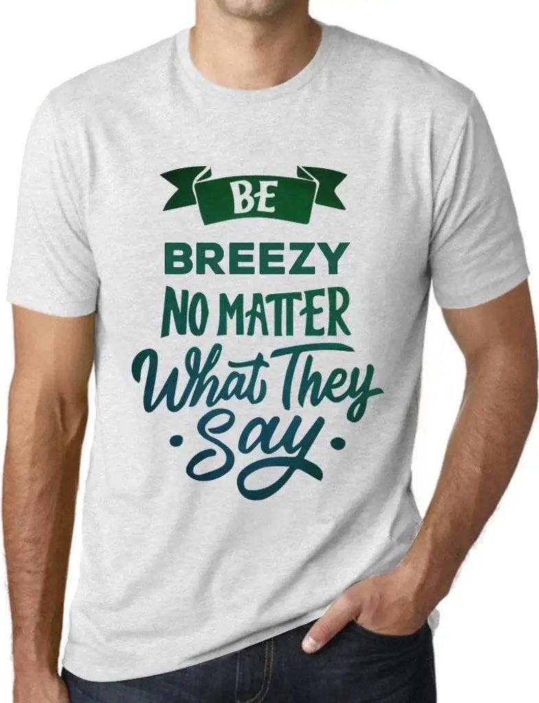 Herren Grafik T-Shirt Sei gelassen egal was sie sagen – Be Breezy No Matter What They Say – Öko-Verantwortlich Vintage Jahrgang Kurzarm Lustig...