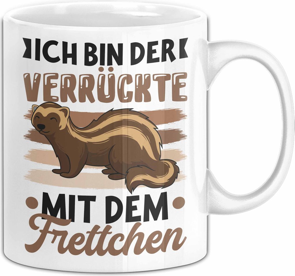 Frettchen Tasse Geschenk Frettchen-Liebhaber Geschenkidee Ich Bin Der Verrückte Mit Dem Frettchen (Weiß)