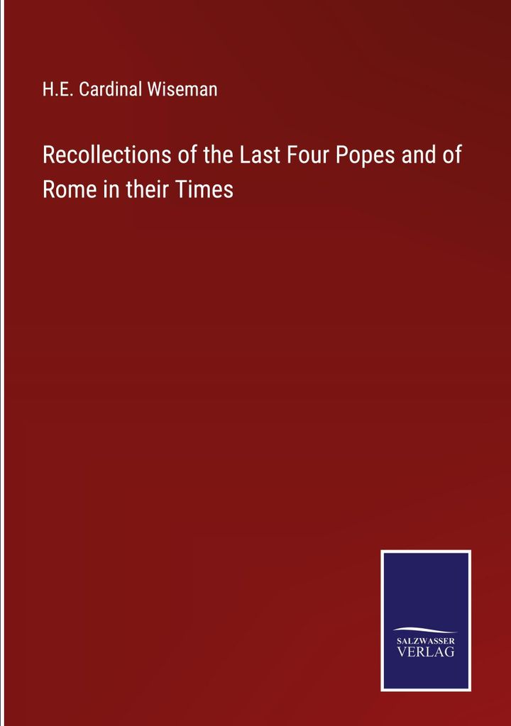 Recollections of the Last Four Popes and of Rome in their Times