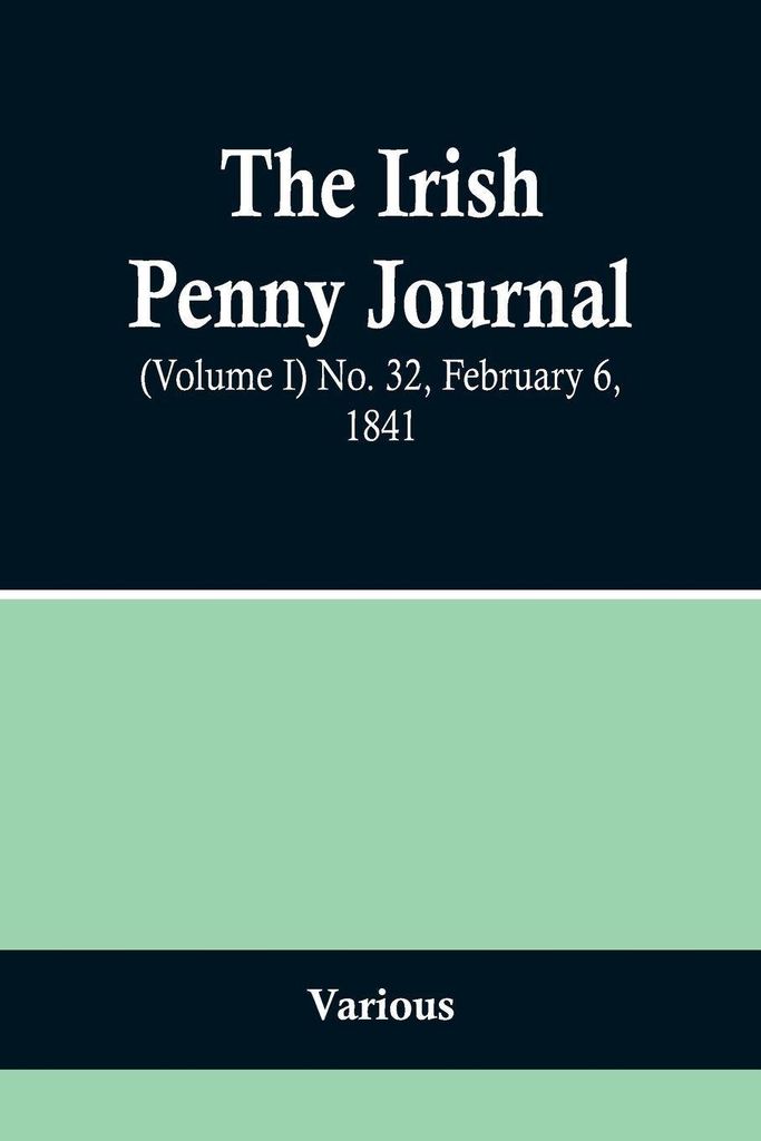 The Irish Penny Journal, (Volume I) No. 32, February 6, 1841