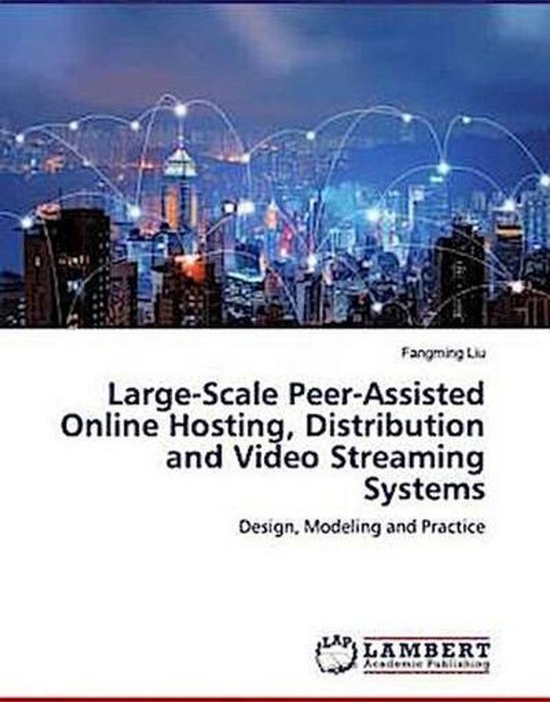 Large-Scale Peer-Assisted Online Hosting, Distribution and Video Streaming Systems