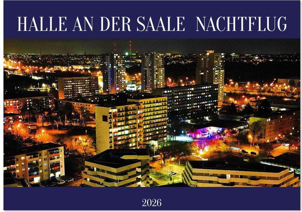 HALLE AN DER SAALE NACHTFLUG (Wandkalender 2026 DIN A4 quer), CALVENDO Monatskalender