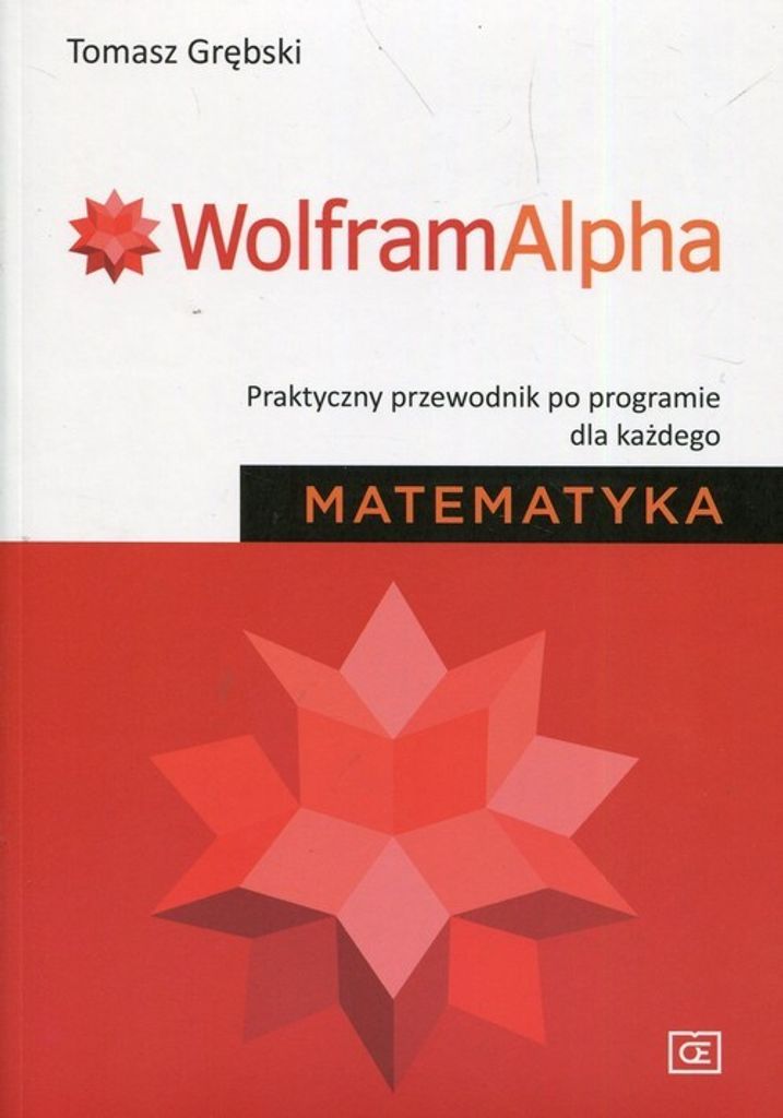 Oe Pazdro - Wolfram Alpha: Matematyka Dla Każdego. Praktyczny Przewodnik Dla Uczniów I Studentów.