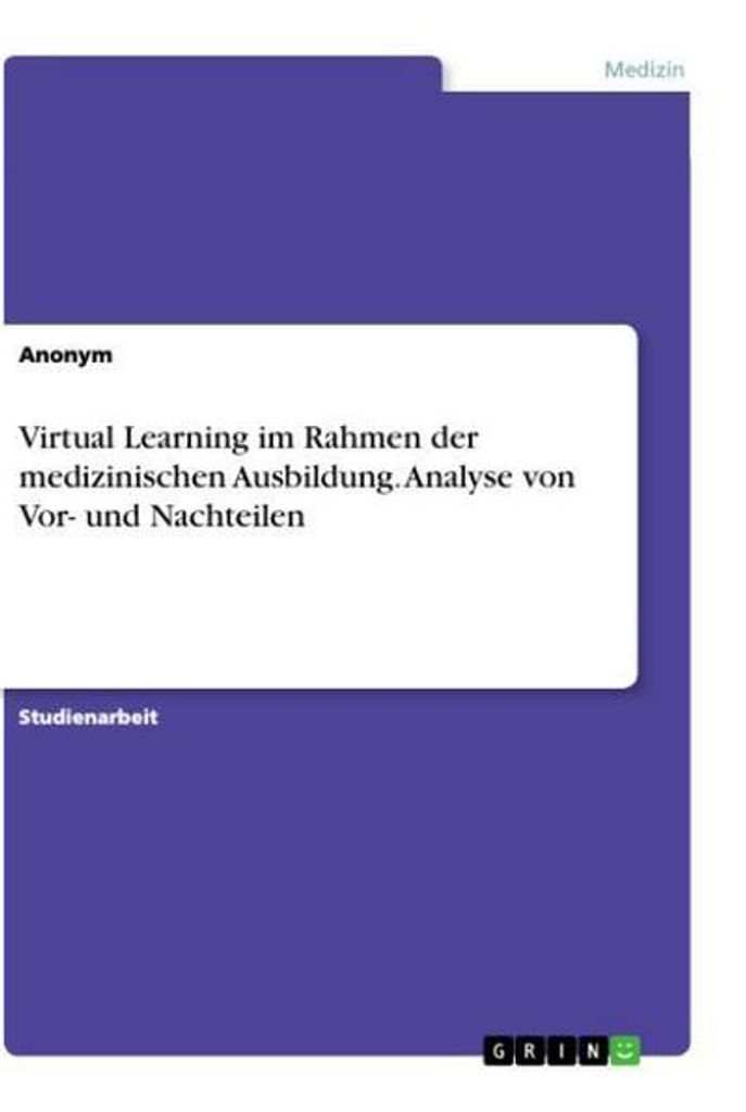 Virtual Learning im Rahmen der medizinischen Ausbildung. Analyse von Vor- und Nachteilen