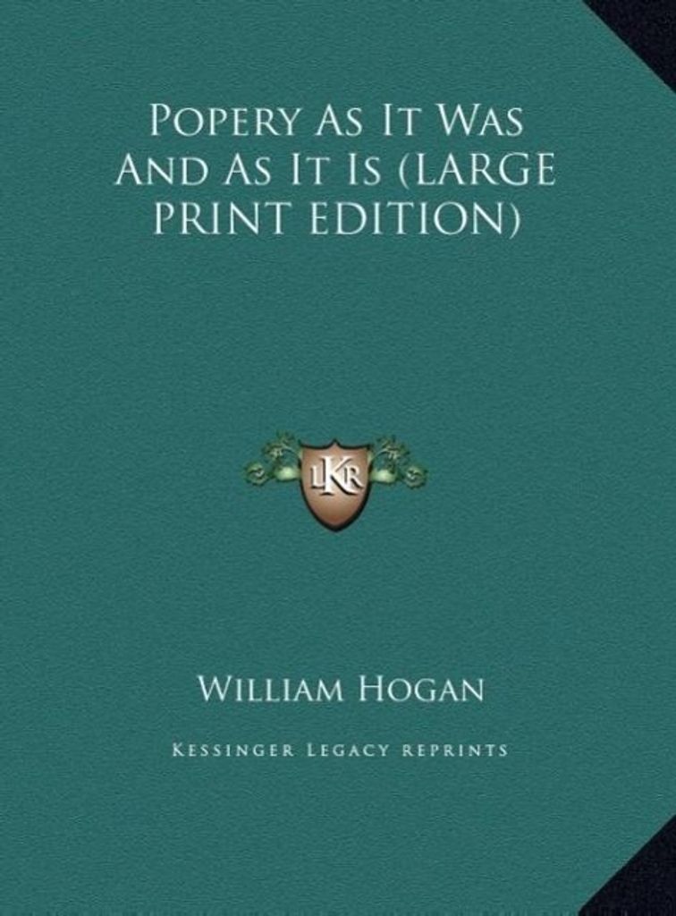 Popery As It Was And As It Is (LARGE PRINT EDITION)
