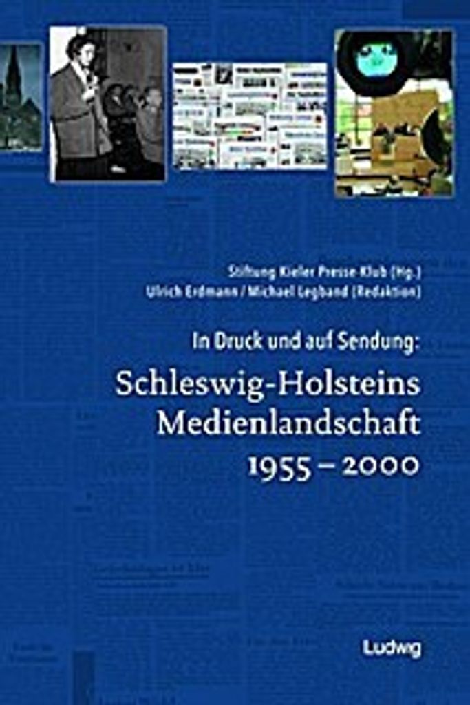 In Druck und auf Sendung: Schleswig-Holsteins Medienlandschaft 1955 - 2000