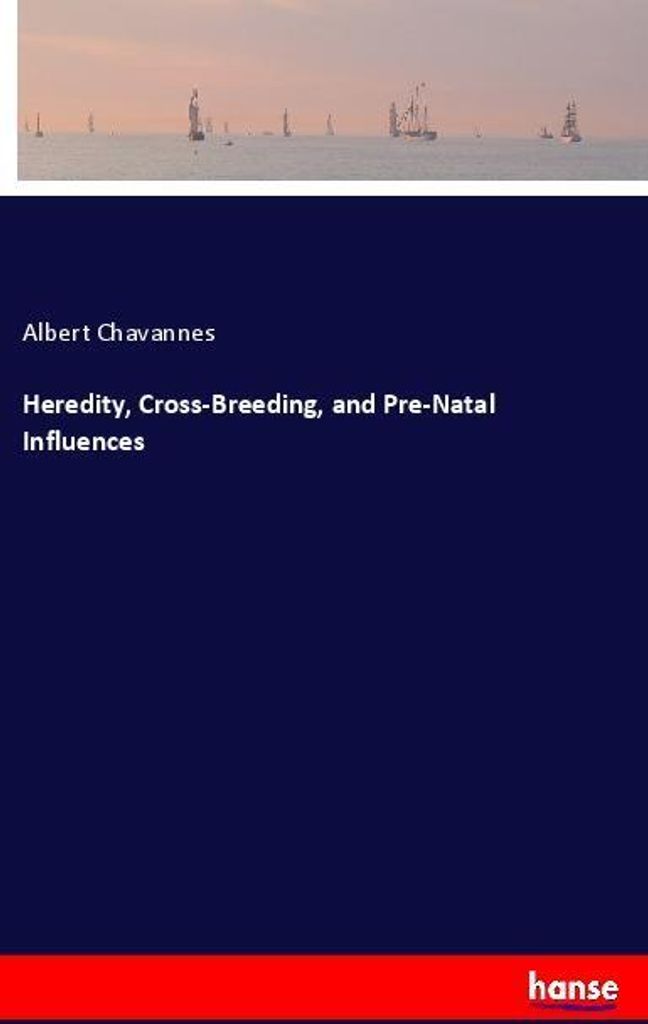 Heredity, Cross-Breeding, and Pre-Natal Influences
