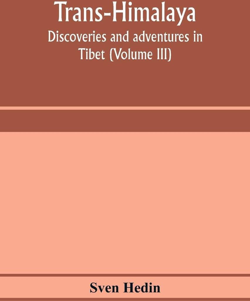 Trans-Himalaya; discoveries and adventures in Tibet (Volume III)