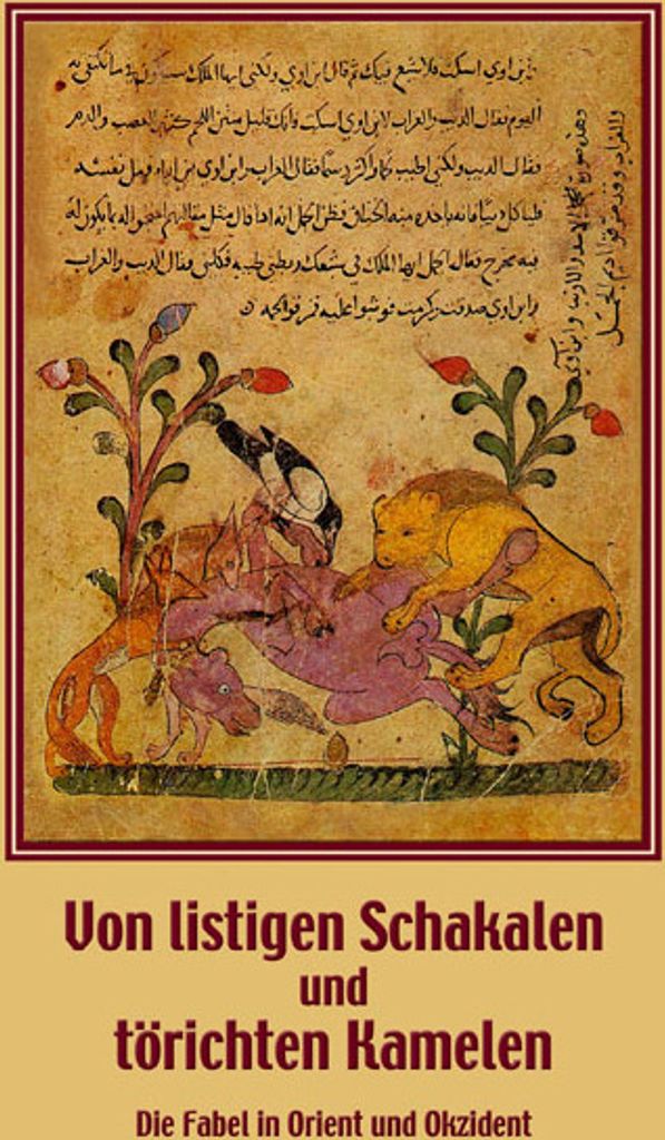 Von listigen Schakalen und törichten Kamelen. Die Fabel in Orient und Okzident