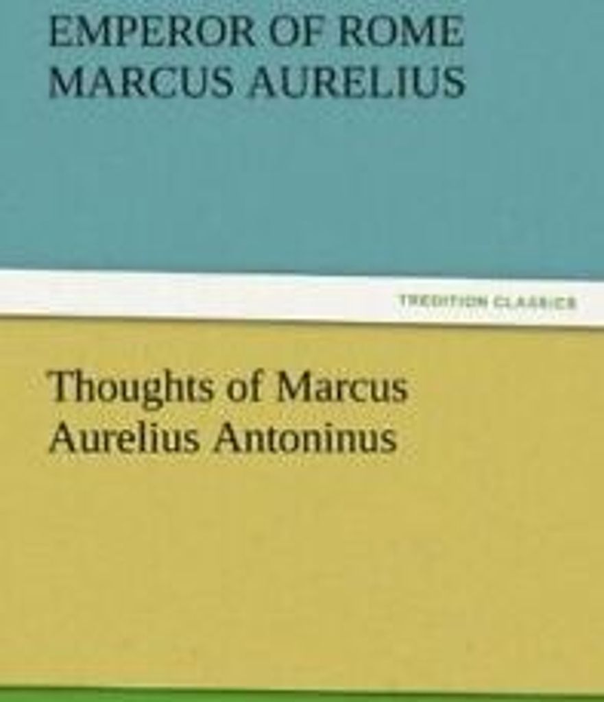 Thoughts of Marcus Aurelius Antoninus. Aurelius, Rome New.