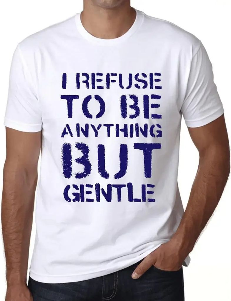Herren Grafik T-Shirt Ich weigere mich etwas anderes als sanft zu sein – I Refuse To Be Anything But Gentle – Öko-Verantwortlich Vintage Jahrgang