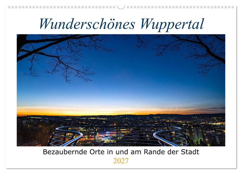 Wunderschönes Wuppertal - Bezaubernde Orte in und am Rande der Stadt (Wandkalender 2027 DIN A2 quer), CALVENDO Monatskalender