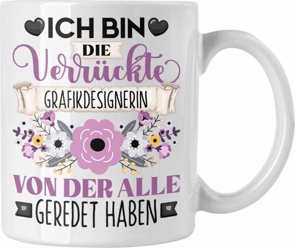 Trendation - Grafikdesignerin Tasse Geschenk Lustiger Spruch Geschenkidee Ich Bin Die Verrückte Grafikdesignerin Von Der Alle Geredet Haben (Weiß)