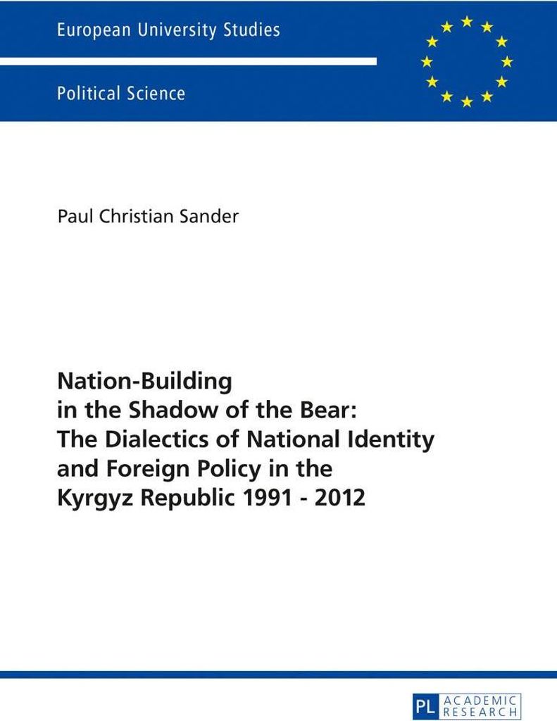Nation-Building in the Shadow of the Bear: The Dialectics of National Identity and Foreign Policy in the Kyrgyz Republic 1991-2012