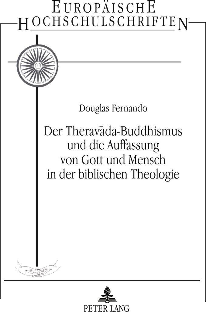 Der Theravada-Buddhismus und die Auffassung von Gott und Mensch in der Biblischen Theologie
